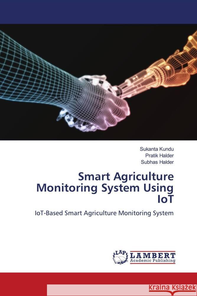 Smart Agriculture Monitoring System Using IoT Kundu, Sukanta, Halder, Pratik, Halder, Subhas 9786206787839