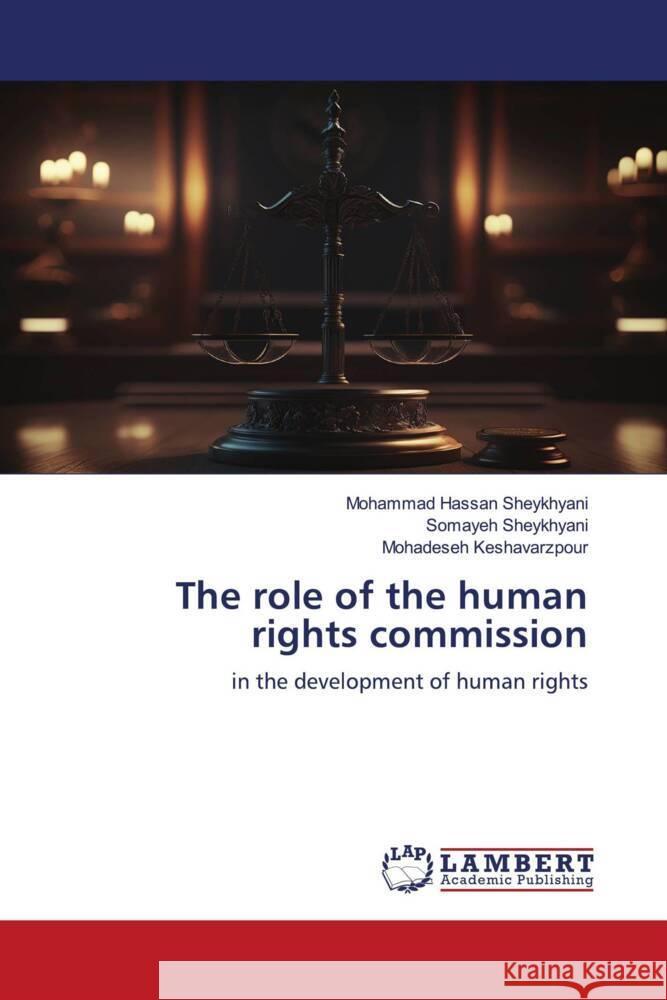 The role of the human rights commission Sheykhyani, Mohammad Hassan, Sheykhyani, Somayeh, Keshavarzpour, Mohadeseh 9786206787877 LAP Lambert Academic Publishing