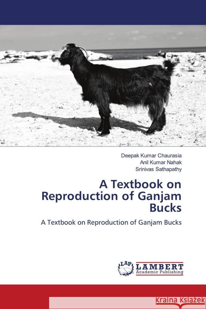 A Textbook on Reproduction of Ganjam Bucks Chaurasia, Deepak Kumar, Nahak, Anil Kumar, Sathapathy, Srinivas 9786206787891 LAP Lambert Academic Publishing