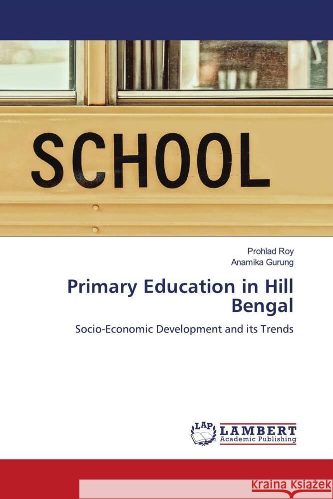 Primary Education in Hill Bengal Roy, Prohlad, Gurung, Anamika 9786206787921 LAP Lambert Academic Publishing