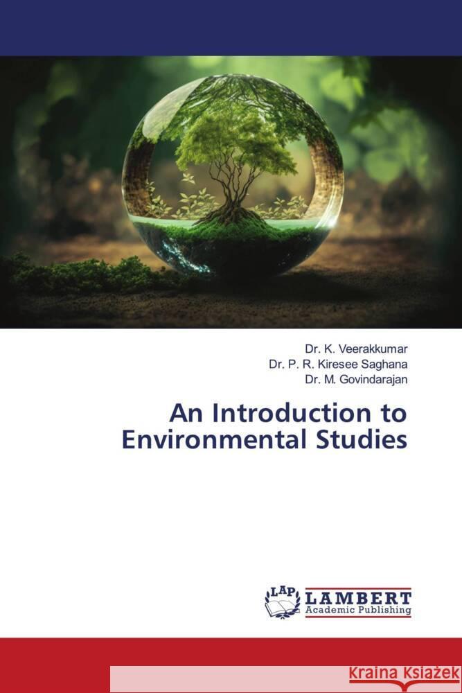 An Introduction to Environmental Studies Veerakkumar, Dr. K., Kiresee Saghana, Dr. P. R., Govindarajan, Dr. M. 9786206788010 LAP Lambert Academic Publishing