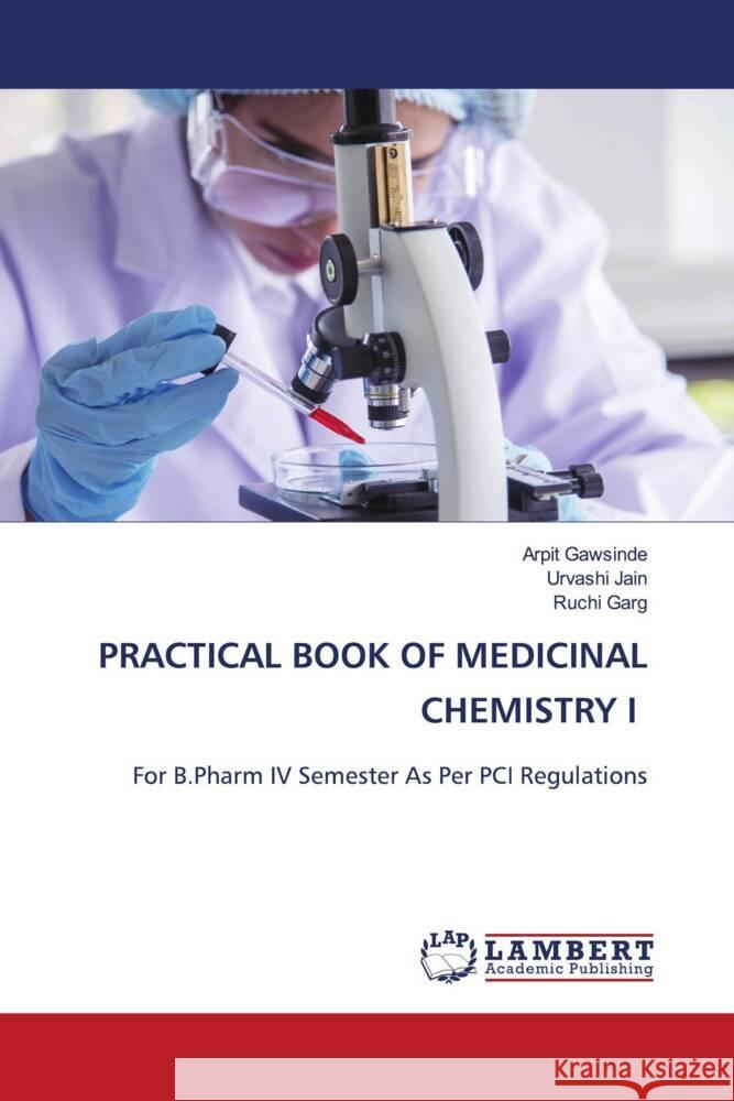 PRACTICAL BOOK OF MEDICINAL CHEMISTRY I Gawsinde, Arpit, Jain, Urvashi, Garg, Ruchi 9786206788058