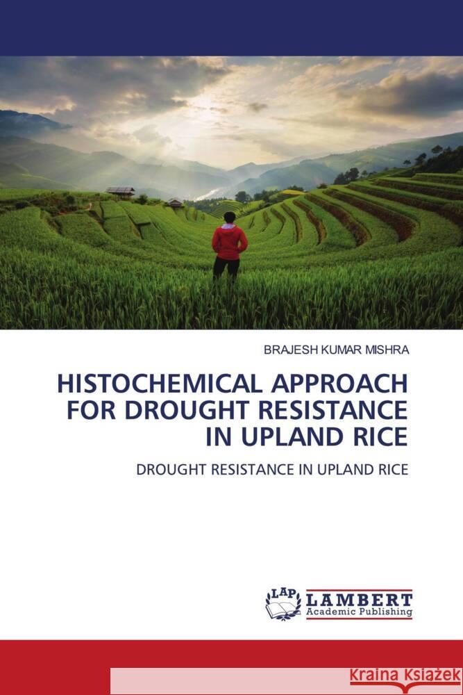 HISTOCHEMICAL APPROACH FOR DROUGHT RESISTANCE IN UPLAND RICE MISHRA, BRAJESH KUMAR 9786206788072