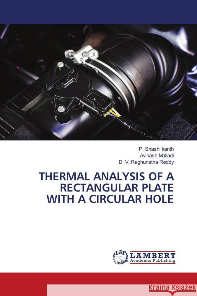 THERMAL ANALYSIS OF A RECTANGULAR PLATE WITH A CIRCULAR HOLE kanth, P. Shashi, Malladi, Avinash, Reddy, D. V. Raghunatha 9786206788126