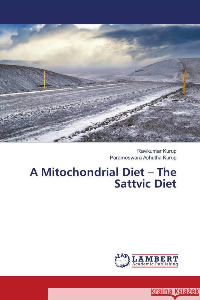 A Mitochondrial Diet - The Sattvic Diet Kurup, Ravikumar, Achutha Kurup, Parameswara 9786206788249