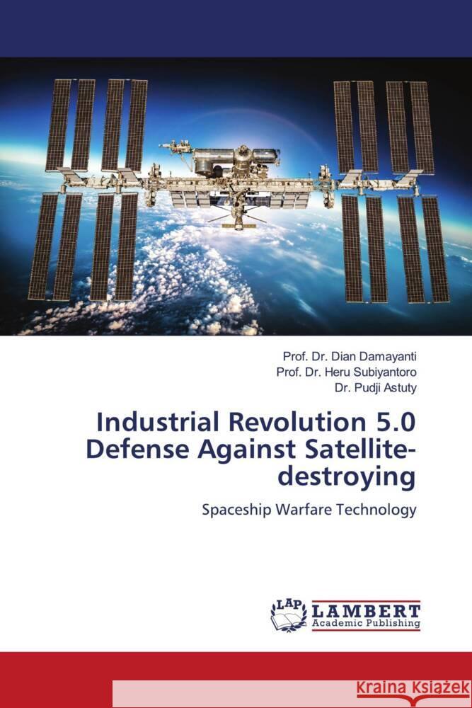 Industrial Revolution 5.0 Defense Against Satellite-destroying Damayanti, Dian, Subiyantoro, Prof. Dr. Heru, Astuty, Dr. Pudji 9786206788324 LAP Lambert Academic Publishing