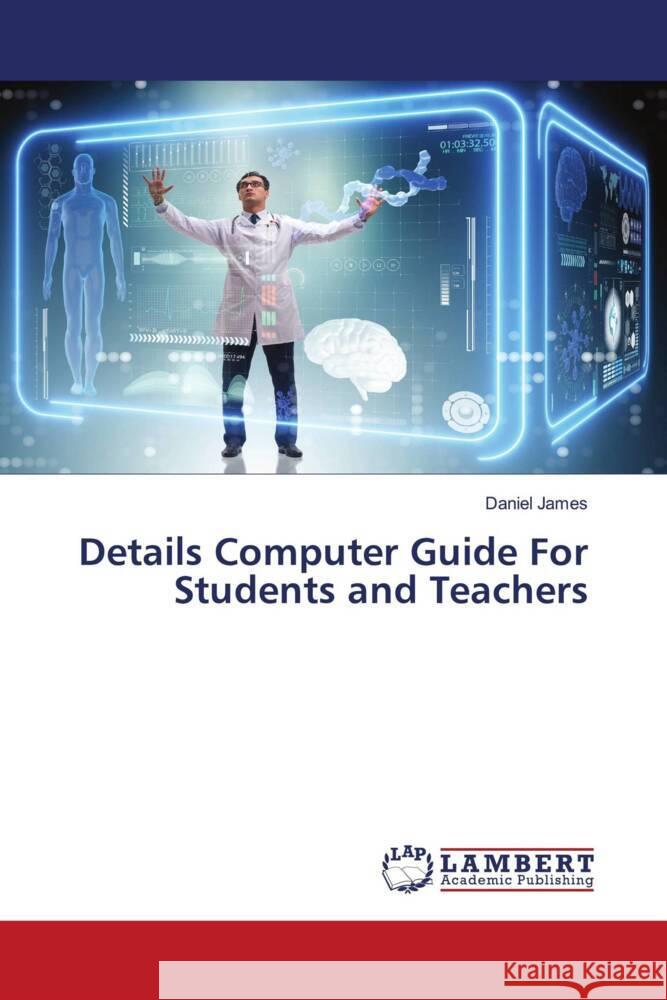 Details Computer Guide For Students and Teachers James, Daniel 9786206788461