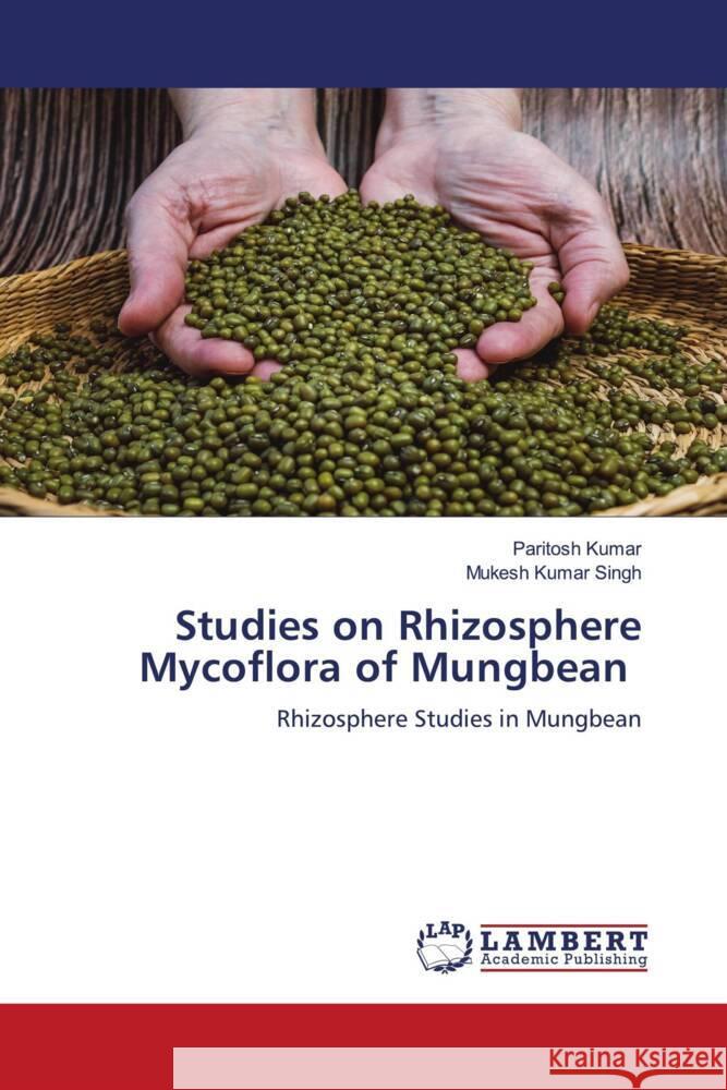 Studies on Rhizosphere Mycoflora of Mungbean Kumar, Paritosh, Singh, Mukesh Kumar 9786206788614