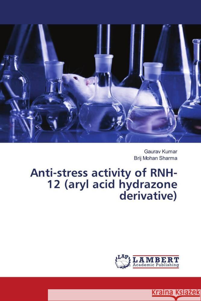 Anti-stress activity of RNH-12 (aryl acid hydrazone derivative) Kumar, Gaurav, Sharma, Brij Mohan 9786206788669