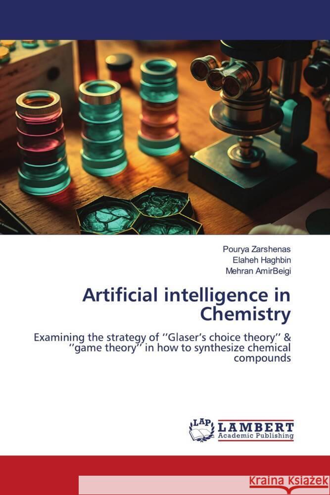 Artificial intelligence in Chemistry Zarshenas, Pourya, Haghbin, Elaheh, AmirBeigi, Mehran 9786206788683 LAP Lambert Academic Publishing
