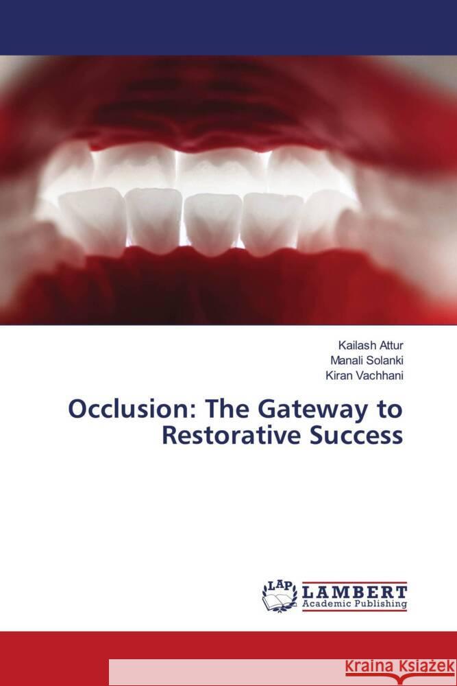 Occlusion: The Gateway to Restorative Success Attur, Kailash, Solanki, Manali, Vachhani, Kiran 9786206788850