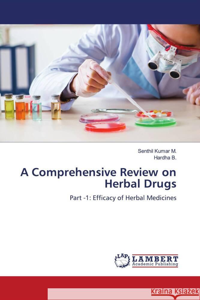 A Comprehensive Review on Herbal Drugs M., Senthil Kumar, B., Hardha 9786206788966 LAP Lambert Academic Publishing