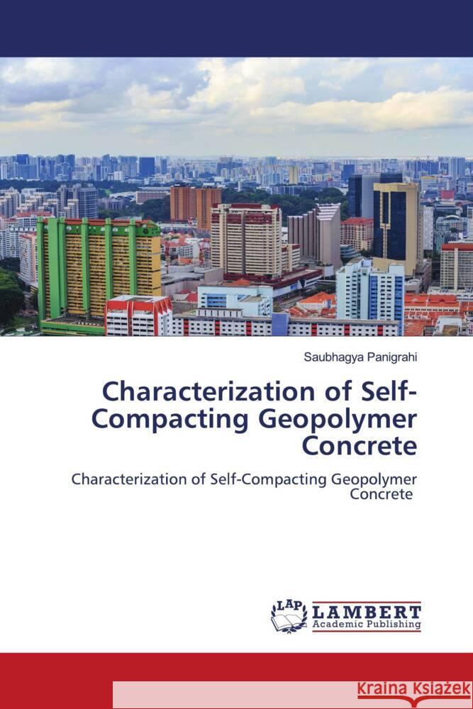 Characterization of Self-Compacting Geopolymer Concrete Panigrahi, Saubhagya 9786206789093