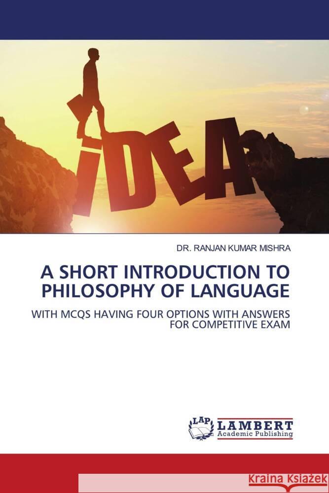 A SHORT INTRODUCTION TO PHILOSOPHY OF LANGUAGE MISHRA, DR. RANJAN KUMAR 9786206789123