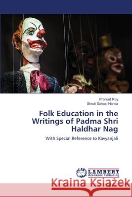 Folk Education in the Writings of Padma Shri Haldhar Nag Roy, Prohlad, Nanda, Shruti Suhasi 9786206789130 LAP Lambert Academic Publishing