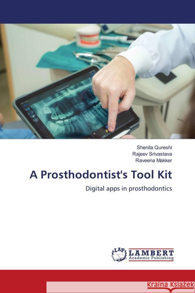 A Prosthodontist's Tool Kit Qureshi, Shenila, Srivastava, Rajeev, Makker, Raveena 9786206789383