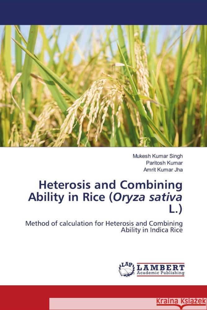 Heterosis and Combining Ability in Rice (Oryza sativa L.) Singh, Mukesh Kumar, Kumar, Paritosh, Jha, Amrit Kumar 9786206789413