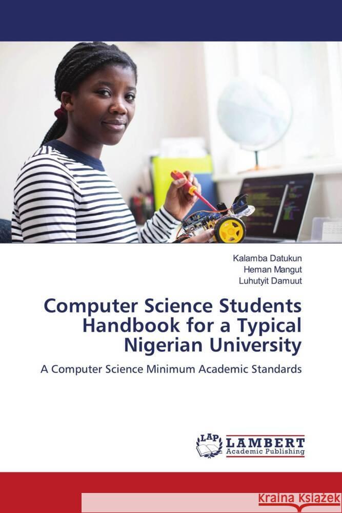 Computer Science Students Handbook for a Typical Nigerian University Datukun, Kalamba, Mangut, Heman, Damuut, Luhutyit 9786206789499 LAP Lambert Academic Publishing