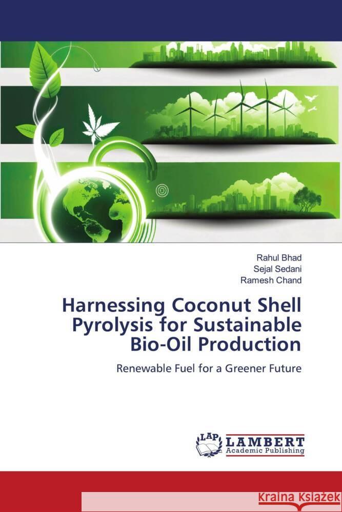 Harnessing Coconut Shell Pyrolysis for Sustainable Bio-Oil Production Bhad, Rahul, Sedani, Sejal, Chand, Ramesh 9786206789581