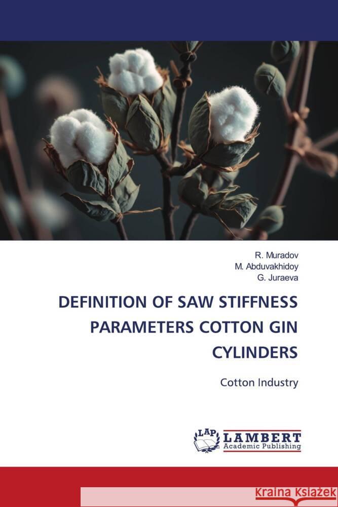 DEFINITION OF SAW STIFFNESS PARAMETERS COTTON GIN CYLINDERS Muradov, R., Abduvakhidoy, M., Juraeva, G. 9786206789673 LAP Lambert Academic Publishing