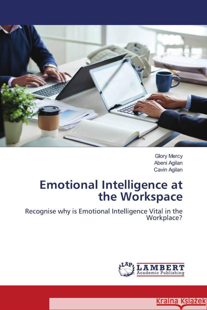 Emotional Intelligence at the Workspace Mercy, Glory, Agilan, Abeni, Agilan, Cavin 9786206789680