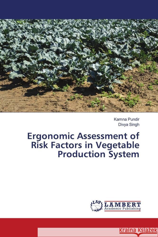 Ergonomic Assessment of Risk Factors in Vegetable Production System Pundir, Kamna, Singh, Divya 9786206789703