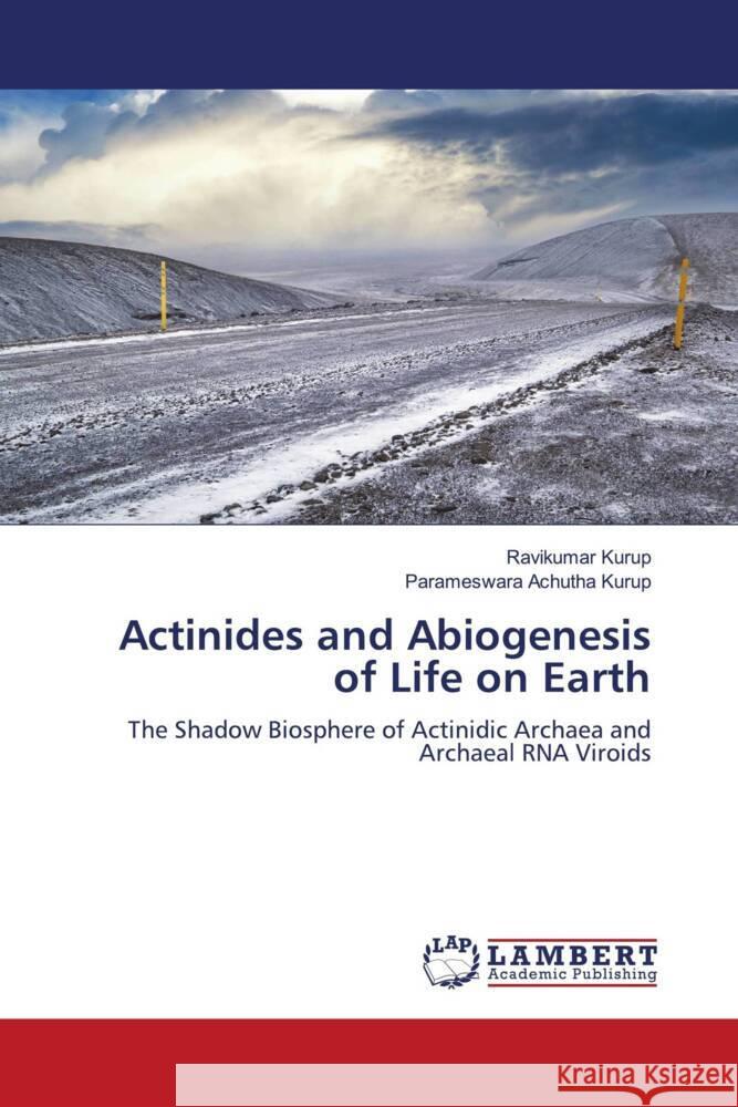 Actinides and Abiogenesis of Life on Earth Kurup, Ravikumar, Achutha Kurup, Parameswara 9786206789772