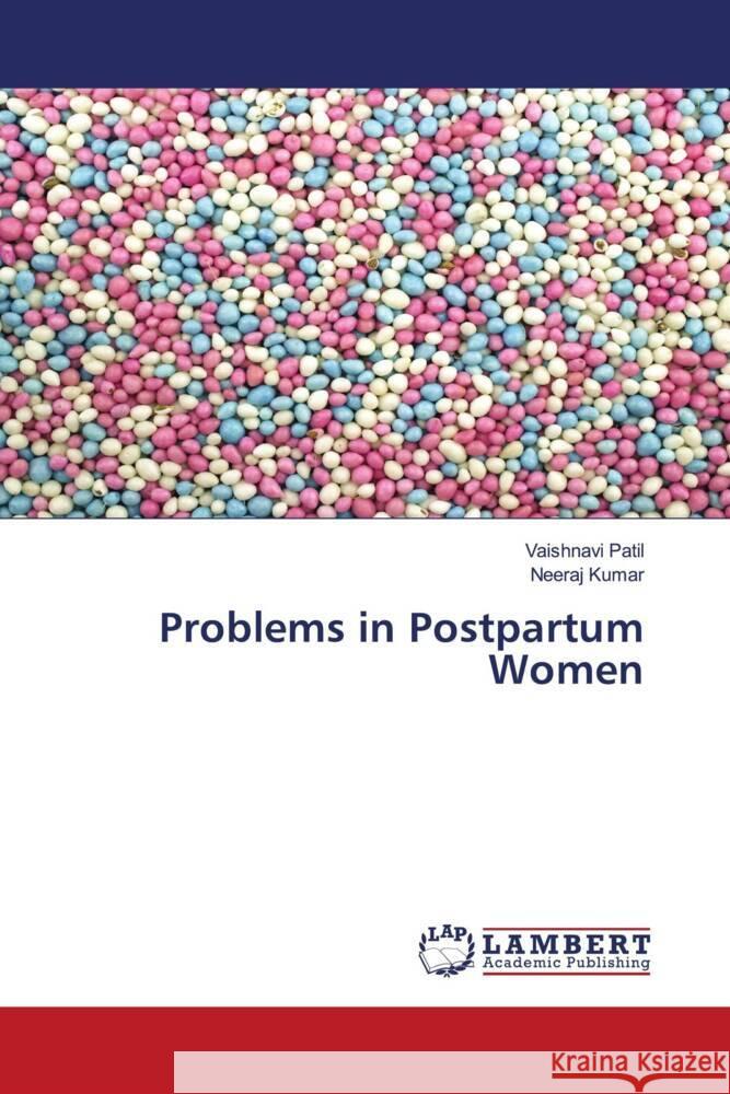 Problems in Postpartum Women Patil, Vaishnavi, Kumar, Neeraj 9786206789796