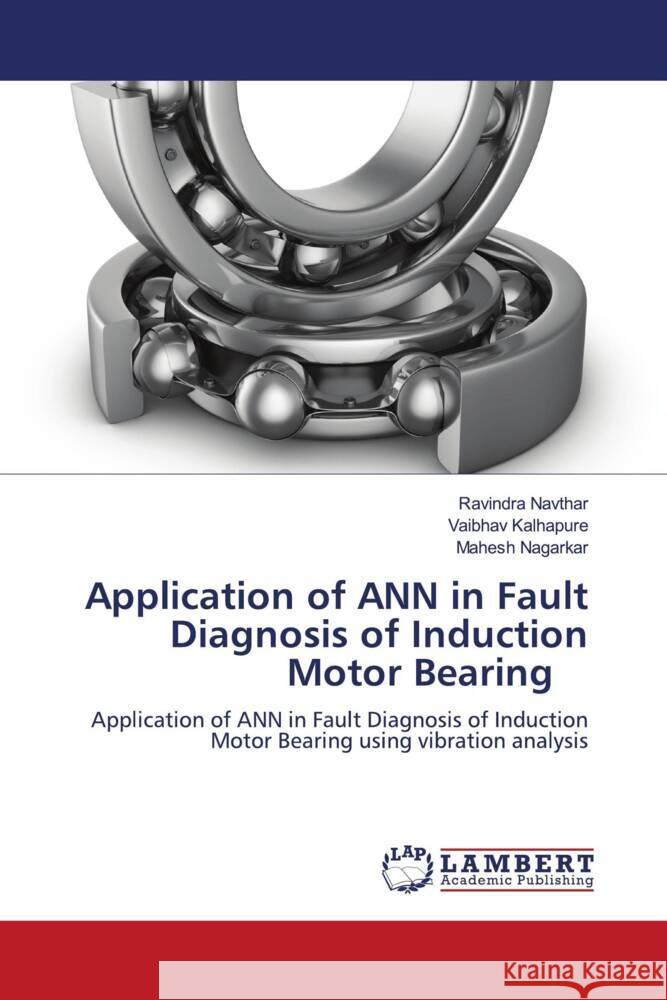 Application of ANN in Fault Diagnosis of Induction Motor Bearing Navthar, Ravindra, Kalhapure, Vaibhav, Nagarkar, Mahesh 9786206789987