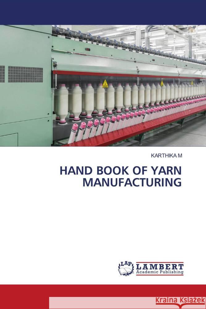 HAND BOOK OF YARN MANUFACTURING M, Karthika 9786206790181