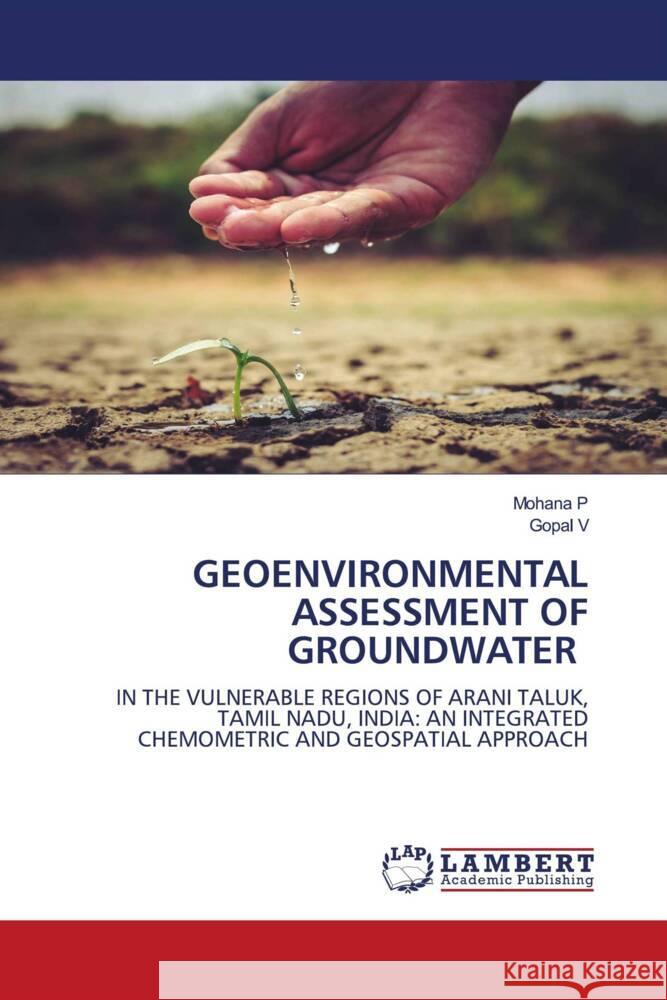 GEOENVIRONMENTAL ASSESSMENT OF GROUNDWATER P, Mohana, V, Gopal 9786206790280 LAP Lambert Academic Publishing