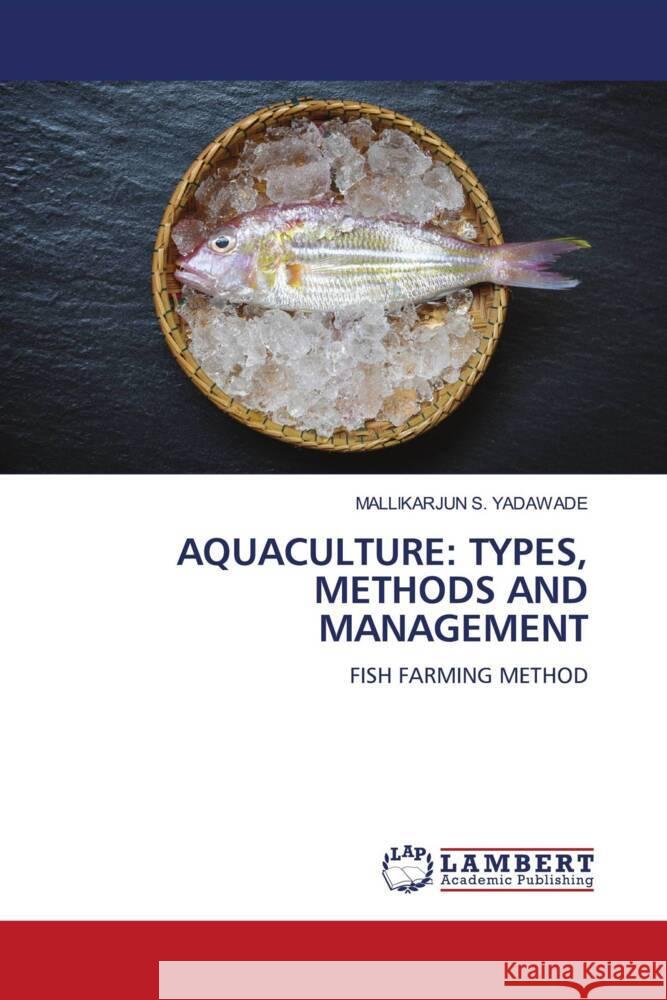 AQUACULTURE: TYPES, METHODS AND MANAGEMENT S. YADAWADE, MALLIKARJUN 9786206790327 LAP Lambert Academic Publishing