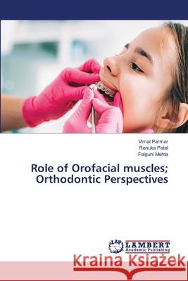 Role of Orofacial muscles; Orthodontic Perspectives Vimal Parmar Renuka Patel Falguni Mehta 9786206790365