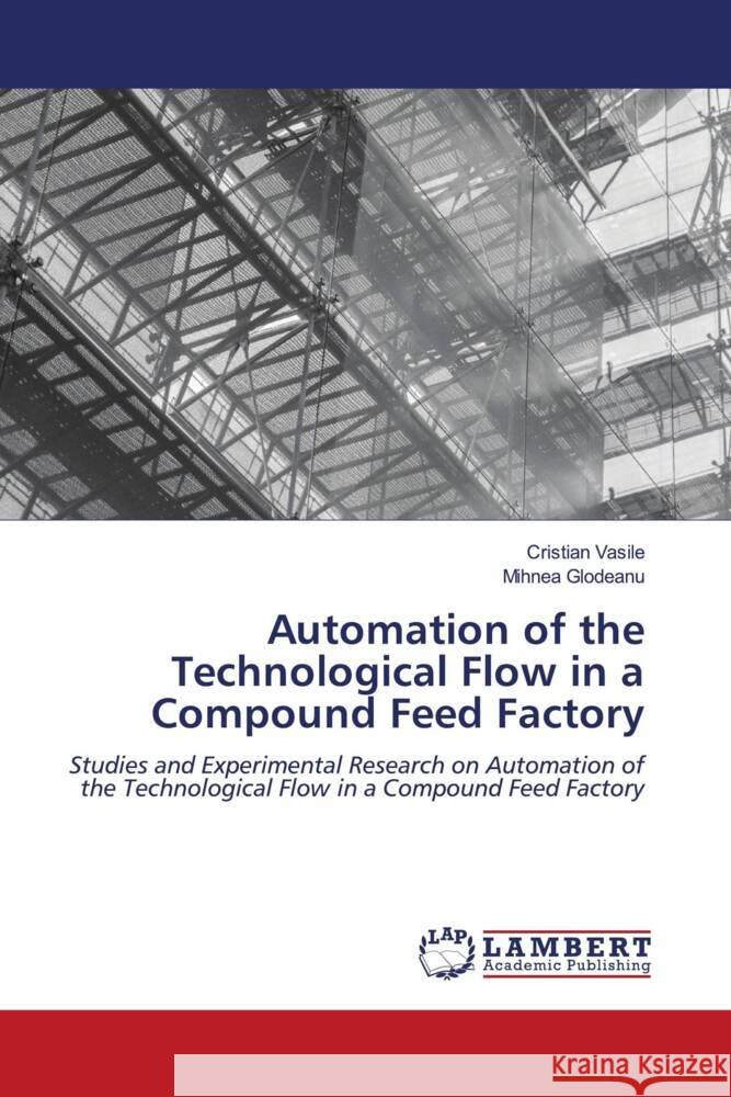 Automation of the Technological Flow in a Compound Feed Factory Vasile, Cristian, Glodeanu, Mihnea 9786206790433