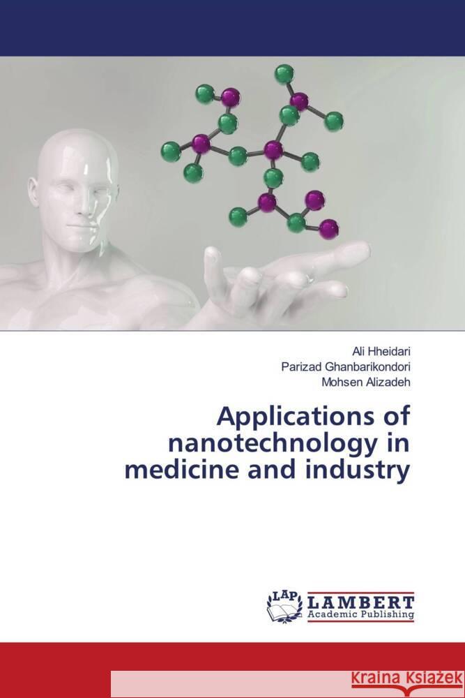 Applications of nanotechnology in medicine and industry Hheidari, Ali, Ghanbarikondori, Parizad, Alizadeh, Mohsen 9786206790471