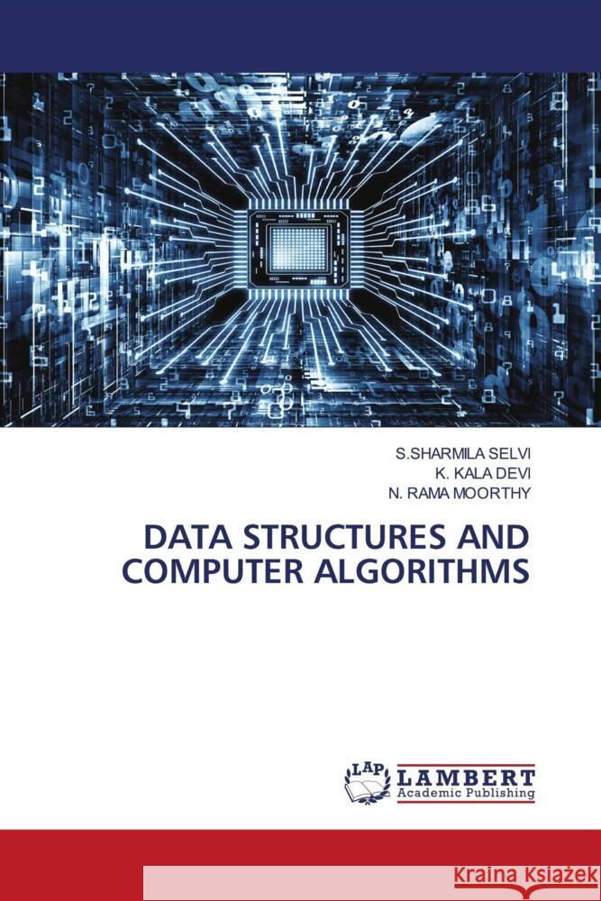 DATA STRUCTURES AND COMPUTER ALGORITHMS SELVI, S.SHARMILA, DEVI, K. KALA, MOORTHY, N. RAMA 9786206790488