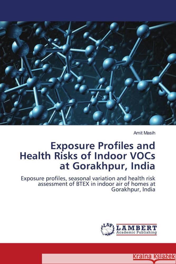 Exposure Profiles and Health Risks of Indoor VOCs at Gorakhpur, India Masih, Amit 9786206790693