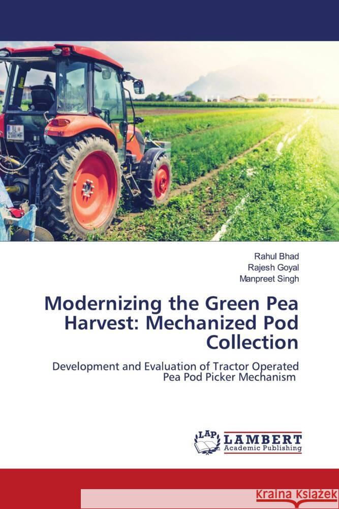 Modernizing the Green Pea Harvest: Mechanized Pod Collection Bhad, Rahul, Goyal, Rajesh, Singh, Manpreet 9786206790778