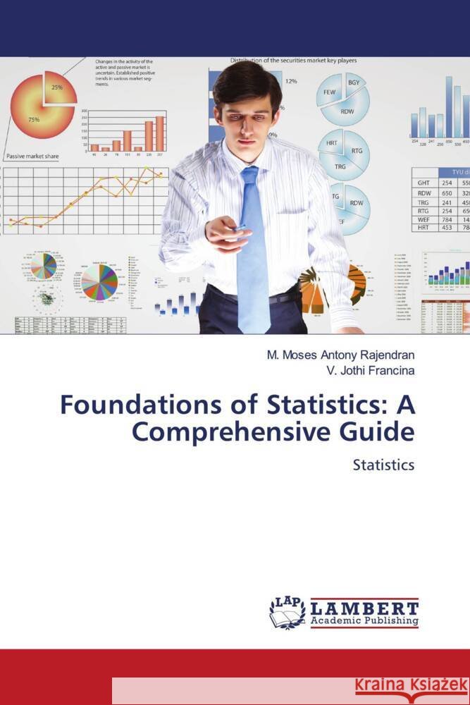 Foundations of Statistics: A Comprehensive Guide Rajendran, M. Moses Antony, Francina, V. Jothi 9786206790839
