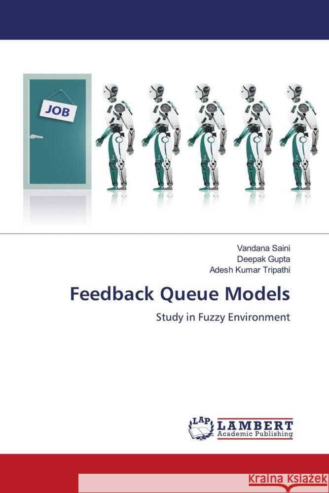 Feedback Queue Models Saini, Vandana, Gupta, Deepak, Tripathi, Adesh Kumar 9786206790860