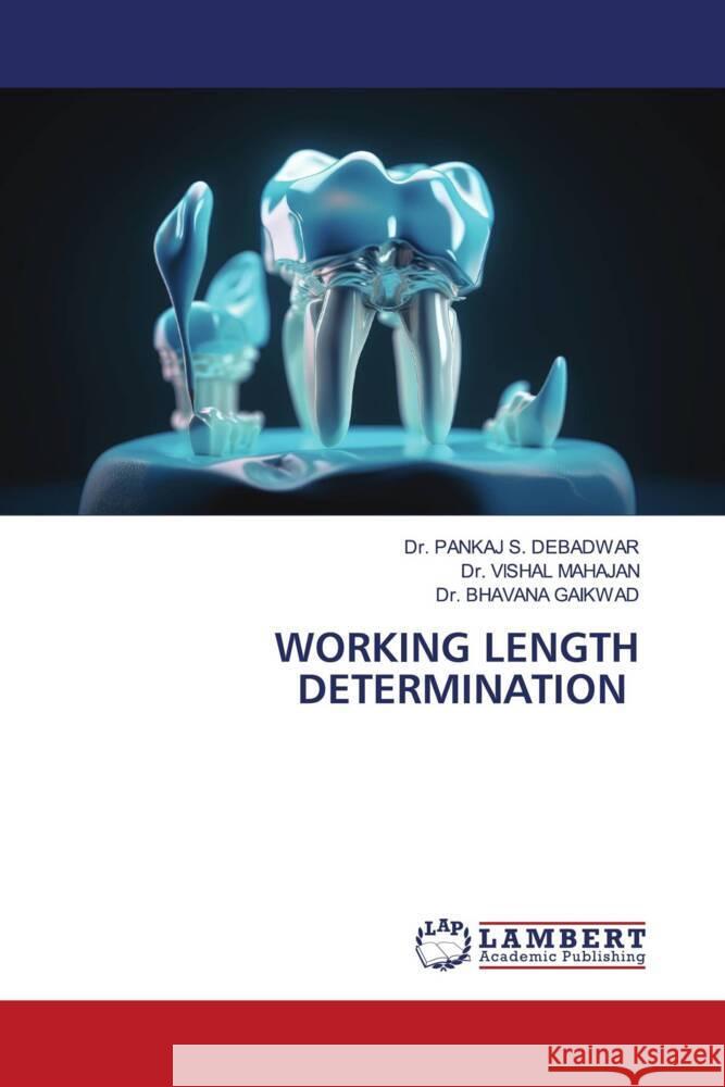 WORKING LENGTH DETERMINATION DEBADWAR, Dr. PANKAJ S., MAHAJAN, Dr. VISHAL, GAIKWAD, Dr. BHAVANA 9786206790945