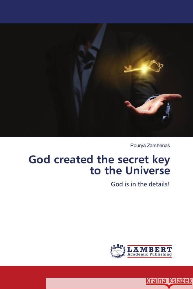 God created the secret key to the Universe Zarshenas, Pourya 9786206791232 LAP Lambert Academic Publishing