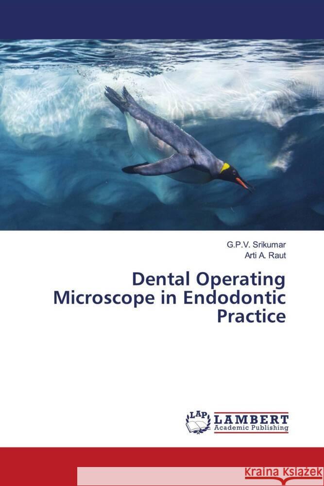 Dental Operating Microscope in Endodontic Practice Srikumar, G.P.V., Raut, Arti A. 9786206791324 LAP Lambert Academic Publishing