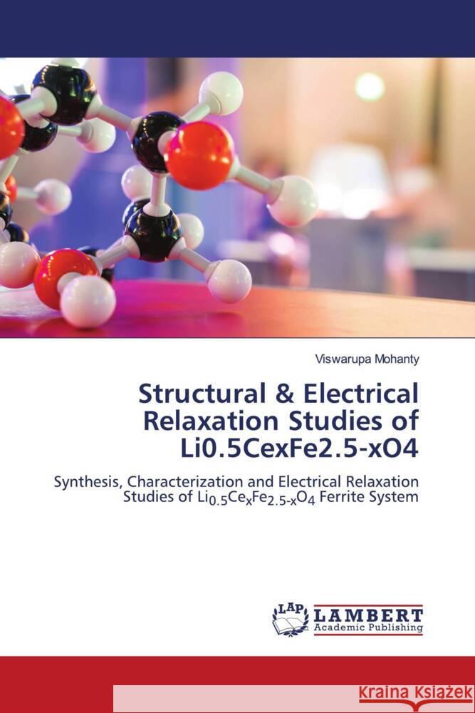 Structural & Electrical Relaxation Studies of Li0.5CexFe2.5-xO4 Mohanty, Viswarupa 9786206791393