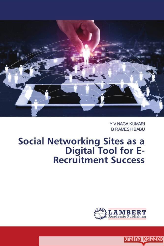 Social Networking Sites as a Digital Tool for E-Recruitment Success KUMARI, Y V NAGA, BABU, B RAMESH 9786206791454