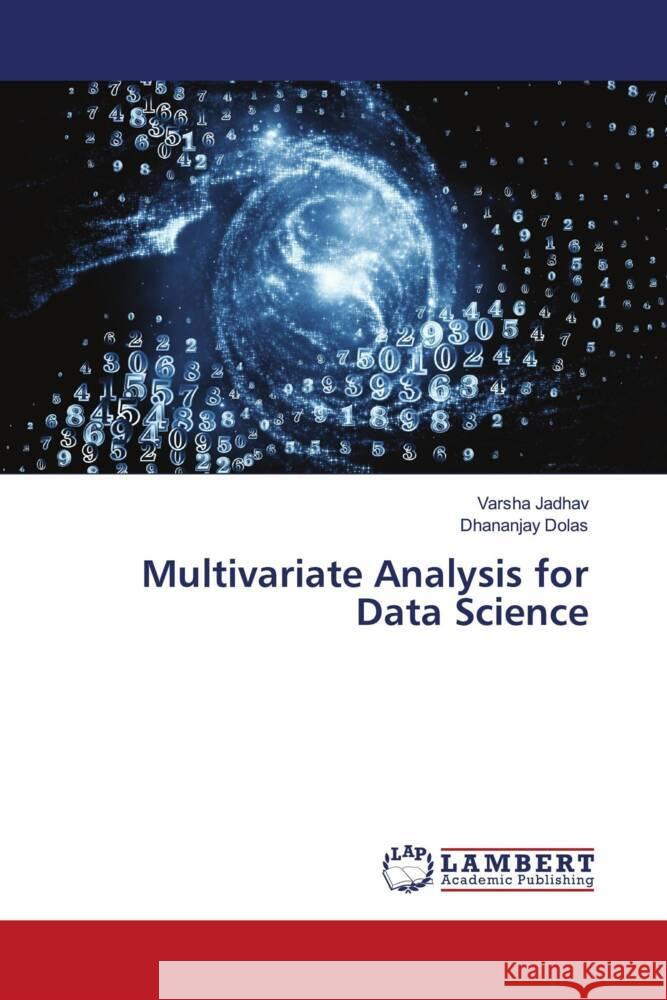 Multivariate Analysis for Data Science Jadhav, Varsha, Dolas, Dhananjay 9786206791478