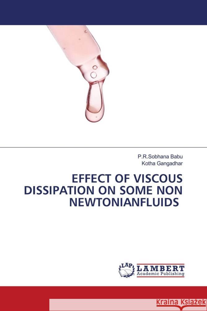 EFFECT OF VISCOUS DISSIPATION ON SOME NON NEWTONIANFLUIDS Babu, P.R.Sobhana, Gangadhar, Kotha 9786206791775