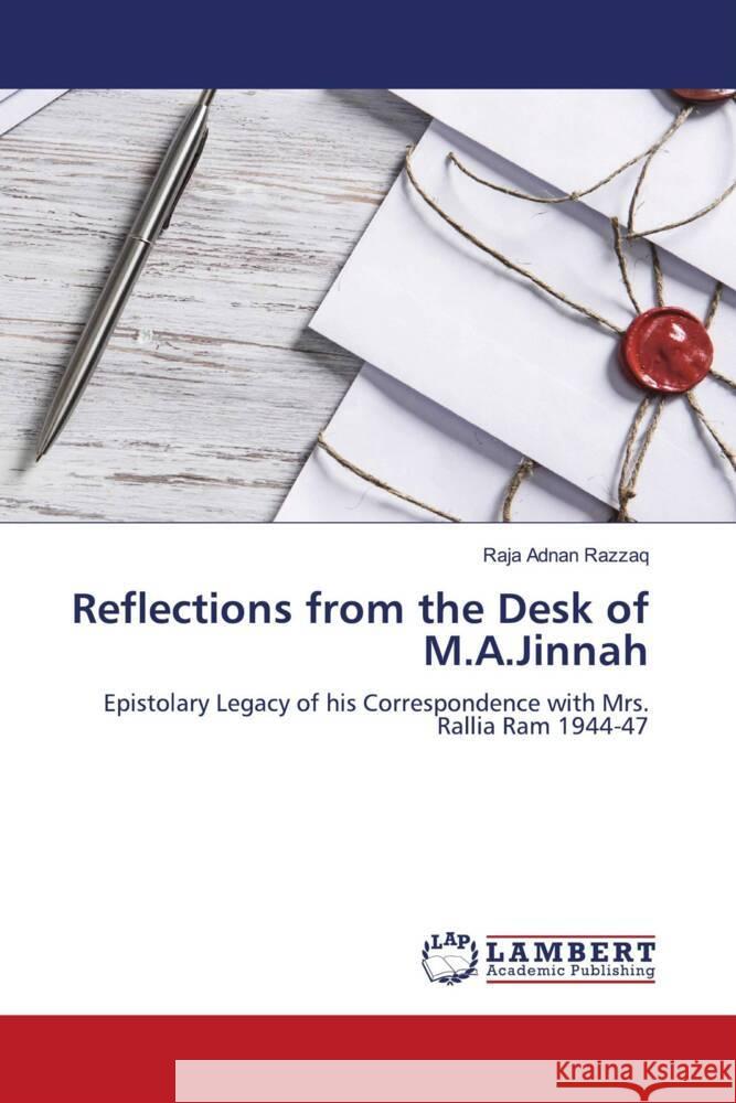 Reflections from the Desk of M.A.Jinnah RAZZAQ, RAJA ADNAN 9786206791836