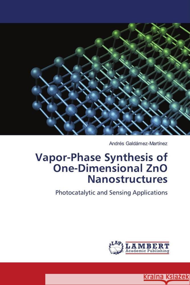 Vapor-Phase Synthesis of One-Dimensional ZnO Nanostructures Galdámez-Martínez, Andrés 9786206791843 LAP Lambert Academic Publishing