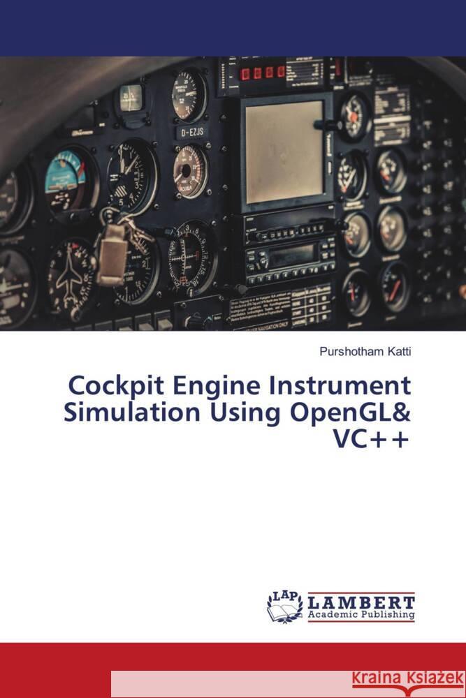 Cockpit Engine Instrument Simulation Using OpenGL& VC++ Katti, Purshotham 9786206791898 LAP Lambert Academic Publishing